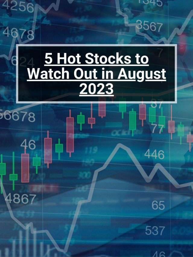5 Hot Stocks To Watch Out In August 2023 5paisa 1841