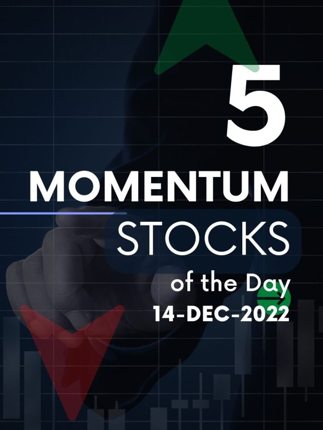 5 Momentum stocks of the day: 14-Dec-2022