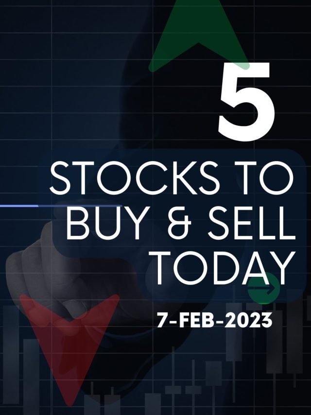 5 Stocks to Buy & Sell Today 7Feb2023 5paisa