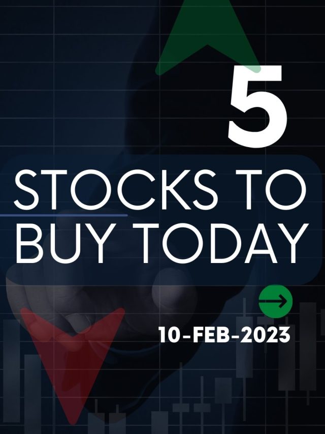 5 Stocks to Buy Today: 10-Feb-2023