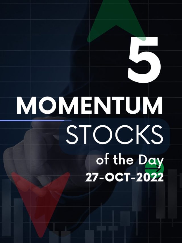 5 Momentum stocks of the day : 27-Oct-2022