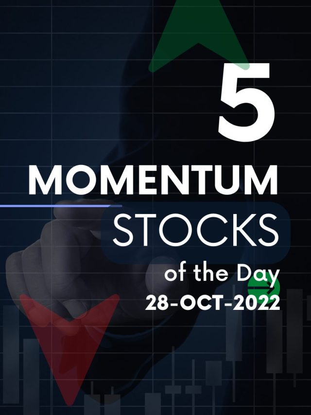 5 Momentum stocks of the day : 28-Oct-2022