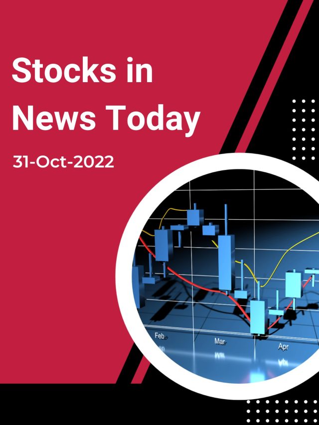 Stocks in News Today : 31-Oct-2022