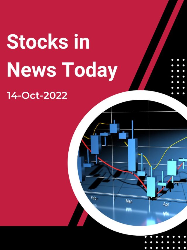 Stocks in News Today: 14-Oct 2022