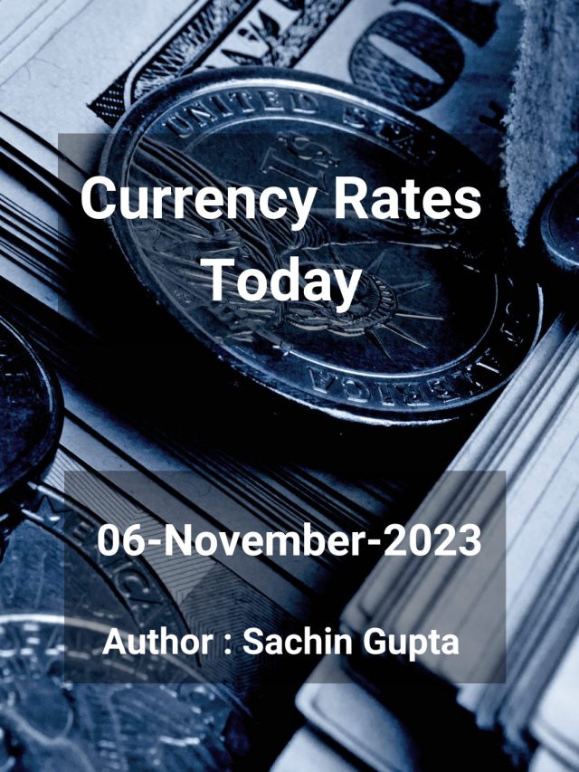 Currency Rates Today: 06 Nov 2023