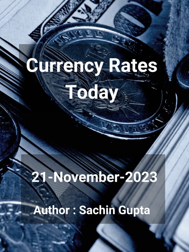 Currency Rates Today: 21 Nov 2023