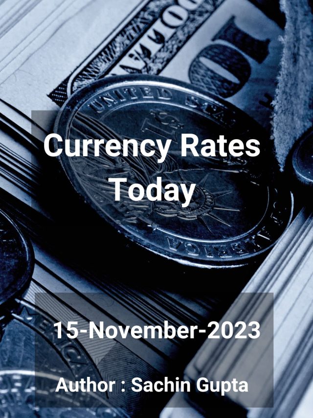 Currency Rates Today: 15 Nov 2023