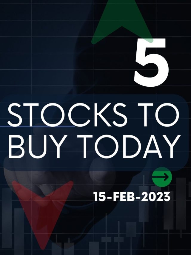 5 Stocks to Buy Today: 15-Feb-2023