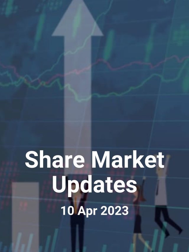 Share Market Updates: 10 Apr 2023