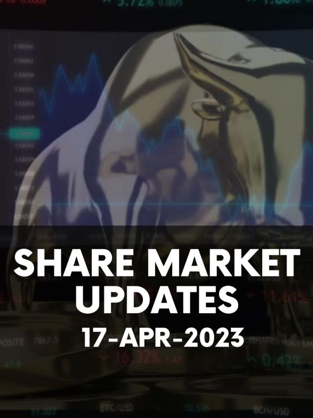 Share Market Updates: 17 Apr 2023