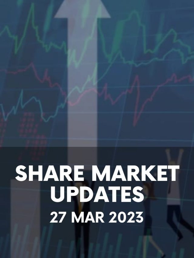 Share Market Updates: 27 Mar 2023