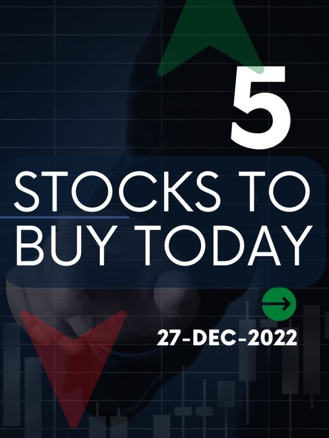 5 Stocks to buy today: 27-Dec-2022