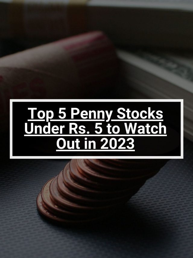 Top 5 Penny Stocks Under Rs. 5 to Watch Out in 2023