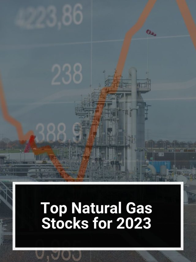 Top Natural Gas Stocks For 2023 | 5paisa